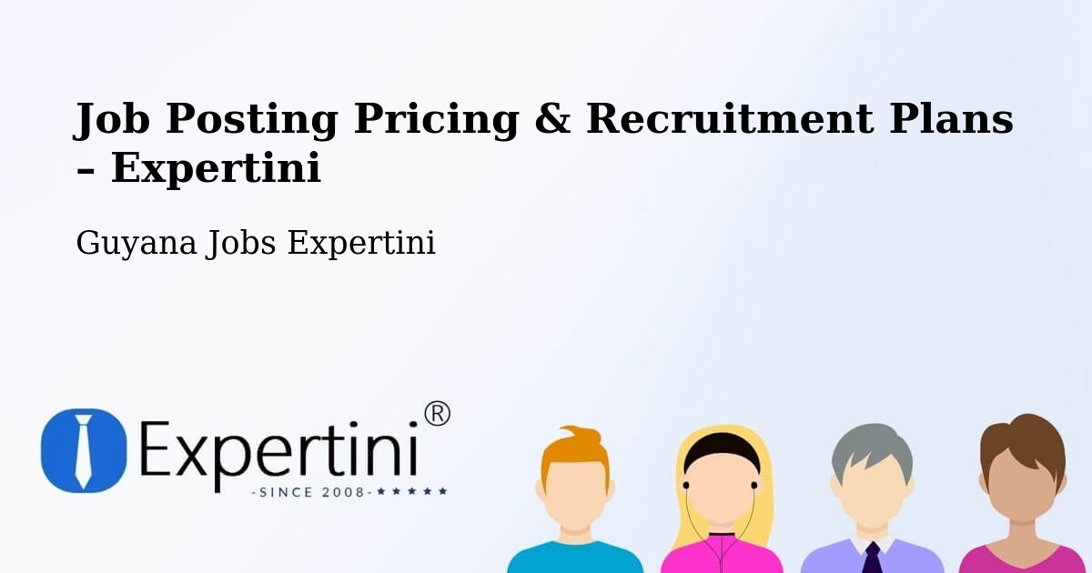 Job Posting Pricing & Recruitment Plans – Mabaruma - Mabaruma, Guyana Jobs Expertini